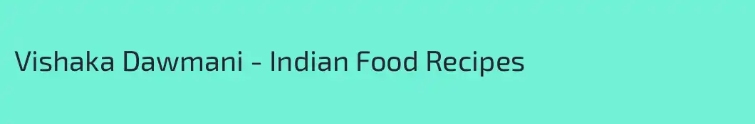 Vishaka Dawmani - Indian Food Recipes